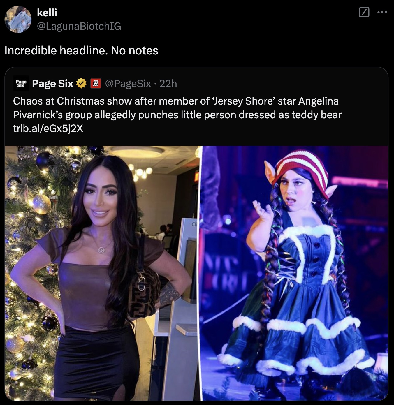 Angelina Pivarnick - kelli BiotchIG Incredible headline. No notes Six Page Six 22h Chaos at Christmas show after member of 'Jersey Shore' star Angelina Pivarnick's group allegedly punches little person dressed as teddy bear trib.aleGx5j2X D Cl Mc Ort ...